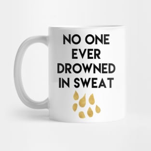 No One Ever Drowned in Sweat Mug